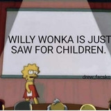 Willy Wonka Is Saw For Children