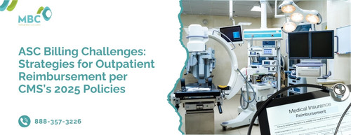 ASC Billing Challenges Strategies for Outpatient Reimbursement per CMS’s 2025 Policies.jpg