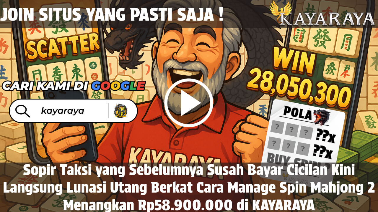 Sopir Taksi yang Sebelumnya Susah Bayar Cicilan Kini Langsung Lunasi Utang Berkat Cara Manage Spin Mahjong 2 Menangkan Rp58.900.000 di KAYARAYA