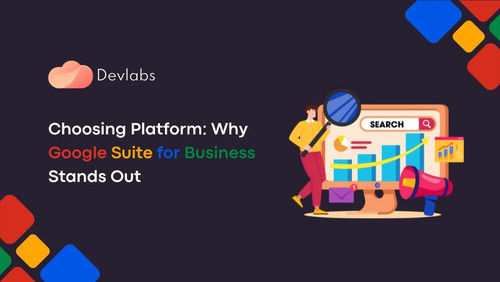 Choosing Platform Why Google Suite for Business Stands Out.jpg