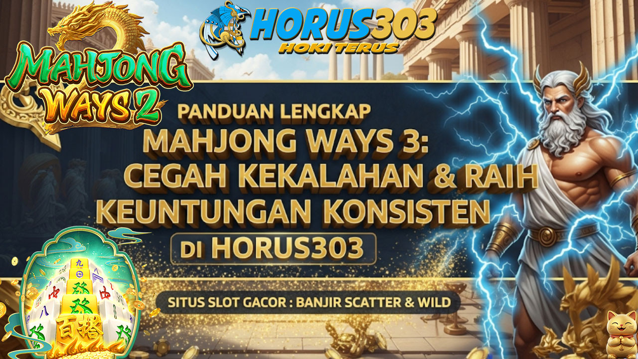 Panduan Lengkap Mahjong Ways 3: Cegah Kekalahan & Raih Keuntungan Konsisten di HORUS303.