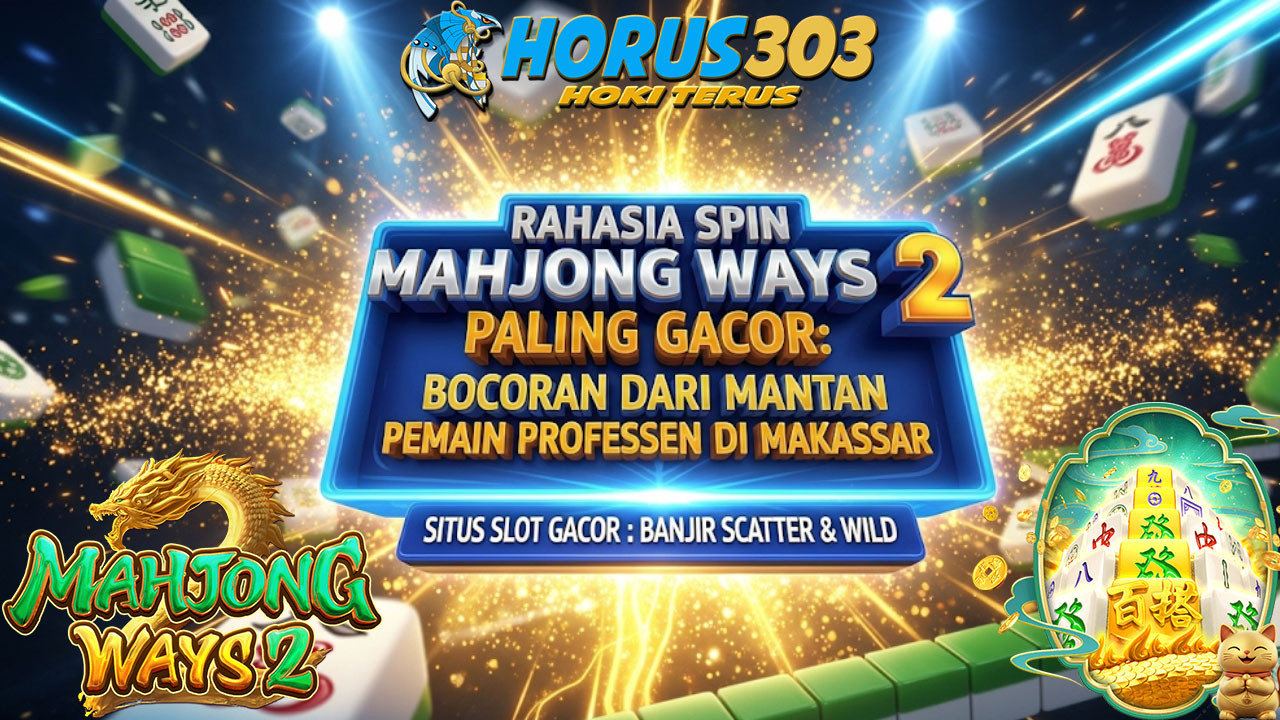 Rahasia Spin Mahjong Ways 2 Paling Gacor: Bocoran dari Mantan Pemain Profesional di Makassar