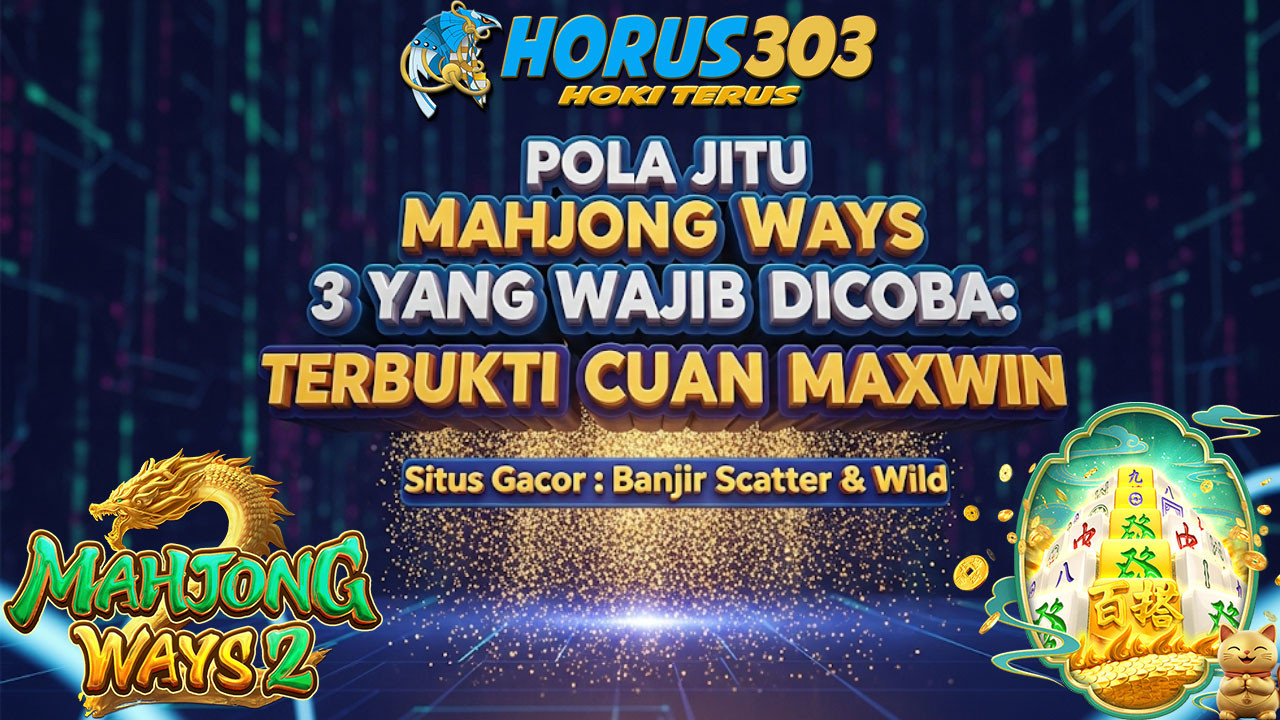 Pola Jitu Mahjong Ways 3 yang Wajib Dicoba: Terbukti Cuan Maxwin oleh Bayu Kurniawan, Semarang, Eksklusif HORUS303!