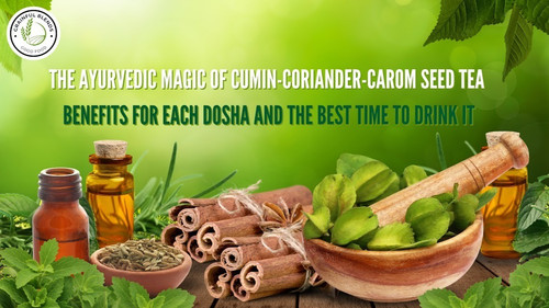 The Ayurvedic Magic of Cumin Coriander Carom Seed Tea.jpg