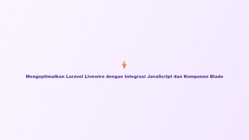 mengoptimalkan laravel livewire dengan integrasi javascript dan komponen blade.png