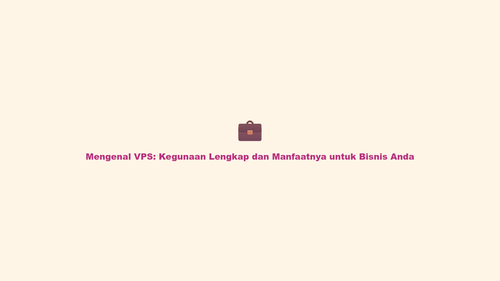 mengenal vps kegunaan lengkap dan manfaatnya untuk bisnis anda.png