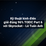 Kỹ thuật kinh điển giải đúng 96% TOEIC Part 6 với Skyrocket Lê Tuấn AA