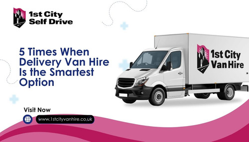 5 Times When Delivery Van Hire Is the Smartest Option.jpg