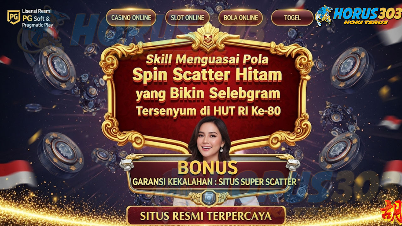 Skill Menguasai Pola Spin Scatter Hitam yang Bikin Selebgram Tersenyum di HUT RI ke-80