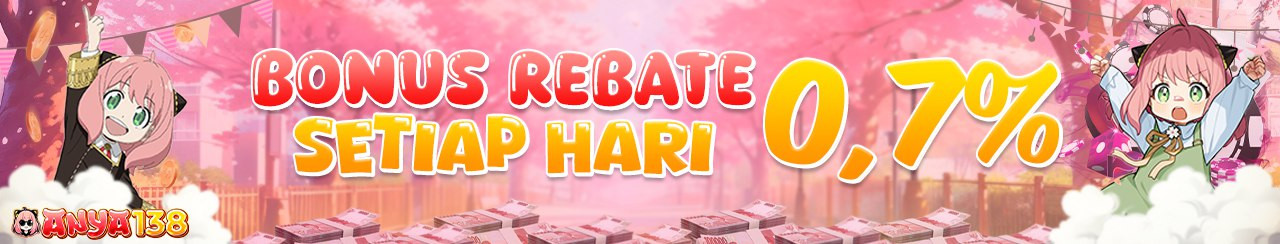 BONUS REEBATE 0,7% ANYA138