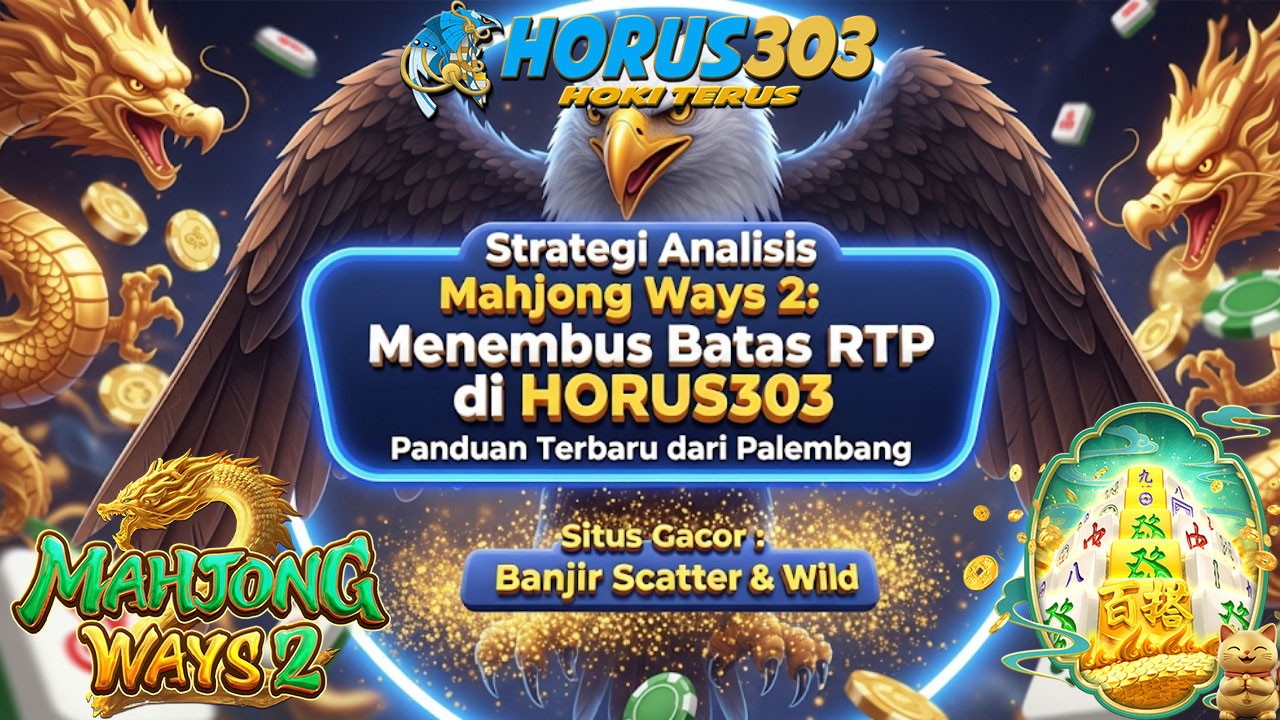 Strategi Analisis Mahjong Ways 2: Menembus Batas RTP di HORUS303, Panduan Terbaru dari Palembang