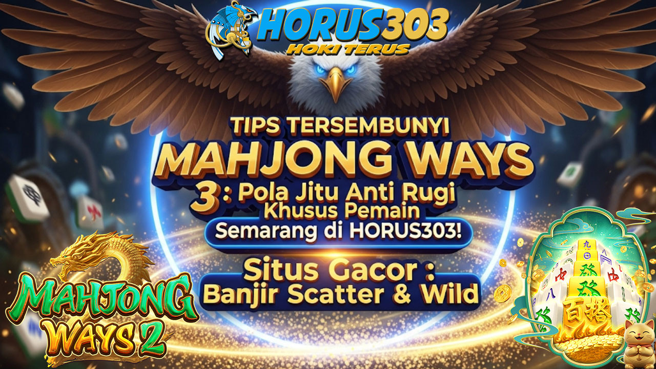 Tips Tersembunyi Mahjong Ways 3: Pola Jitu Anti Rugi Khusus Pemain Semarang di HORUS303!
