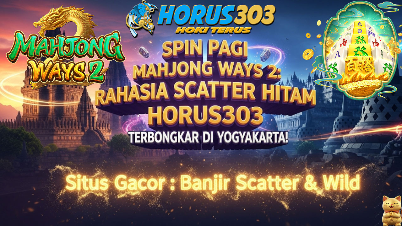 Spin Pagi Mahjong Ways 2: Rahasia Scatter Hitam HORUS303 Terbongkar di Yogyakarta!
