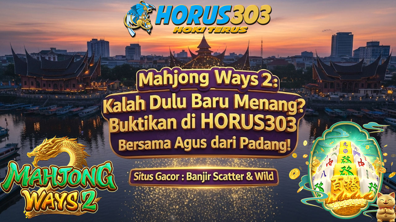 Mahjong Ways 2: Kalah Dulu Baru Menang? Buktikan di HORUS303 Bersama Agus dari Padang!