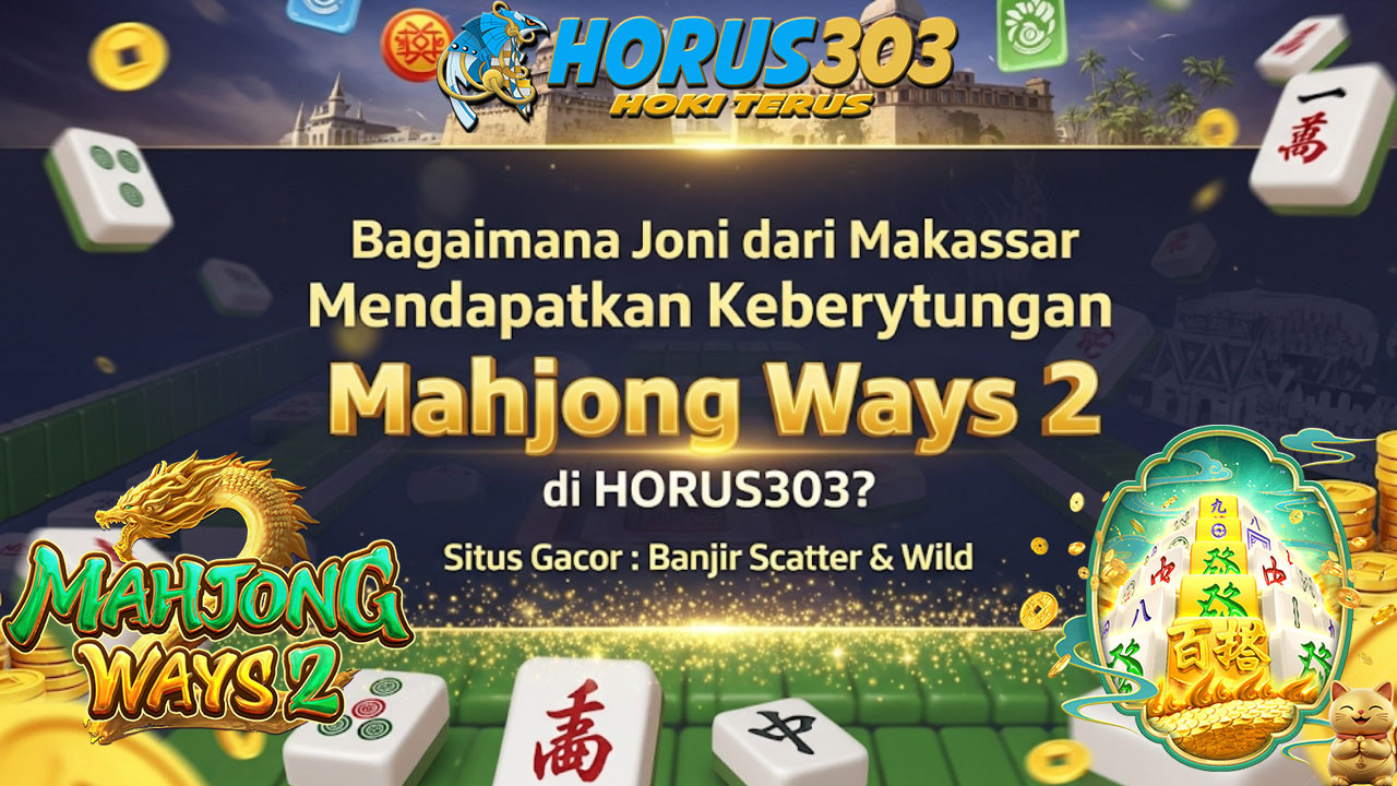 Bagaimana Joni dari Makassar Mendapatkan Keberuntungan Mahjong Ways 2 di HORUS303?