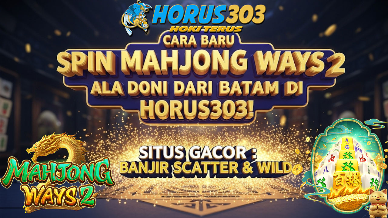 Cara Baru Spin Mahjong Ways 2 Ala Doni dari Batam di HORUS303!