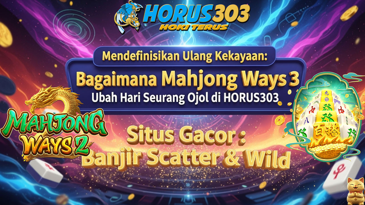 Mendefinisikan Ulang Kekayaan: Bagaimana Mahjong Ways 3 Ubah Hari Seorang Ojol di HORUS303