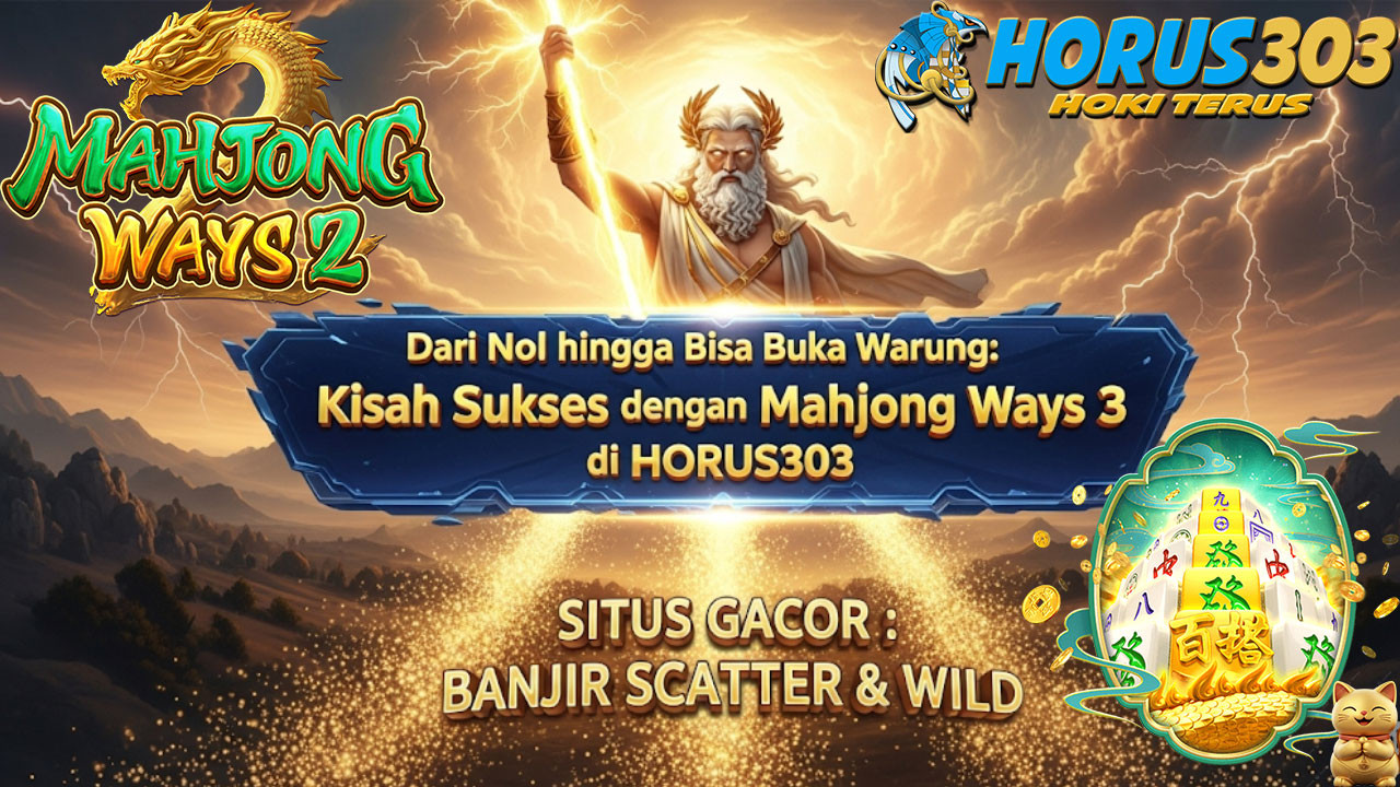 Dari Nol hingga Bisa Buka Warung: Kisah Sukses dengan Mahjong Ways 3 di HORUS303