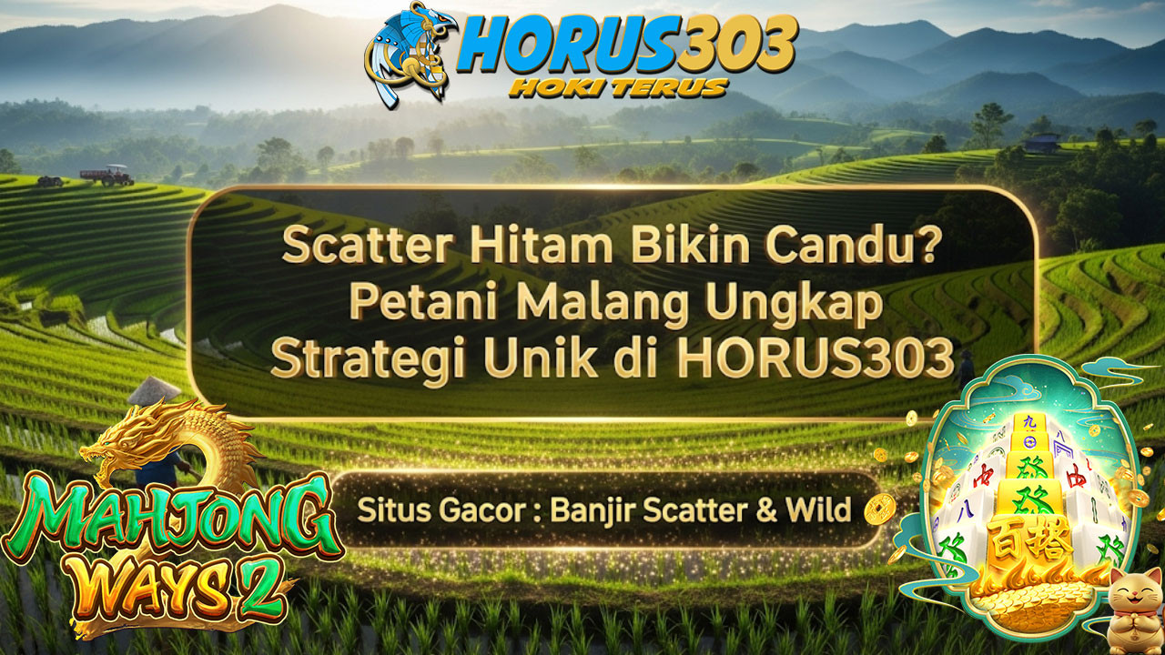 Scatter Hitam Bikin Candu? Petani Malang Ungkap Strategi Unik di HORUS303