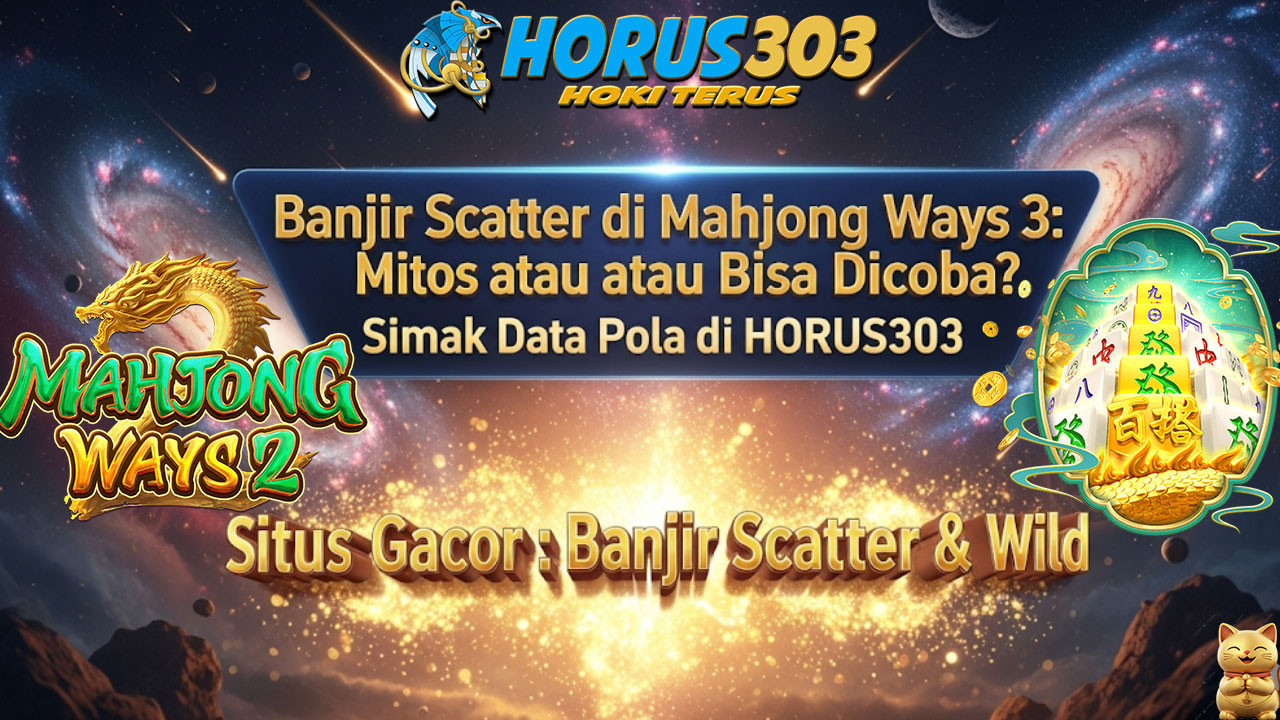 Banjir Scatter di Mahjong Ways 3: Mitos atau Bisa Dicoba? Simak Data Pola di HORUS303