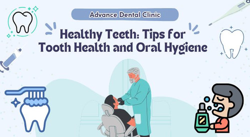 Tips for Tooth Health and Oral Hygiene - Advance Dental Clinic.jpg