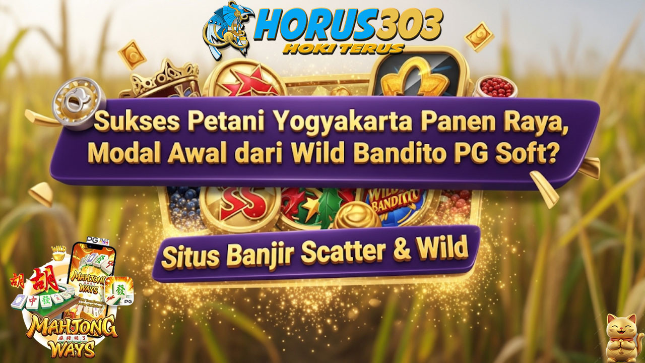 Sukses Petani Yogyakarta Panen Raya, Modal Awal dari Wild Bandito PG Soft?