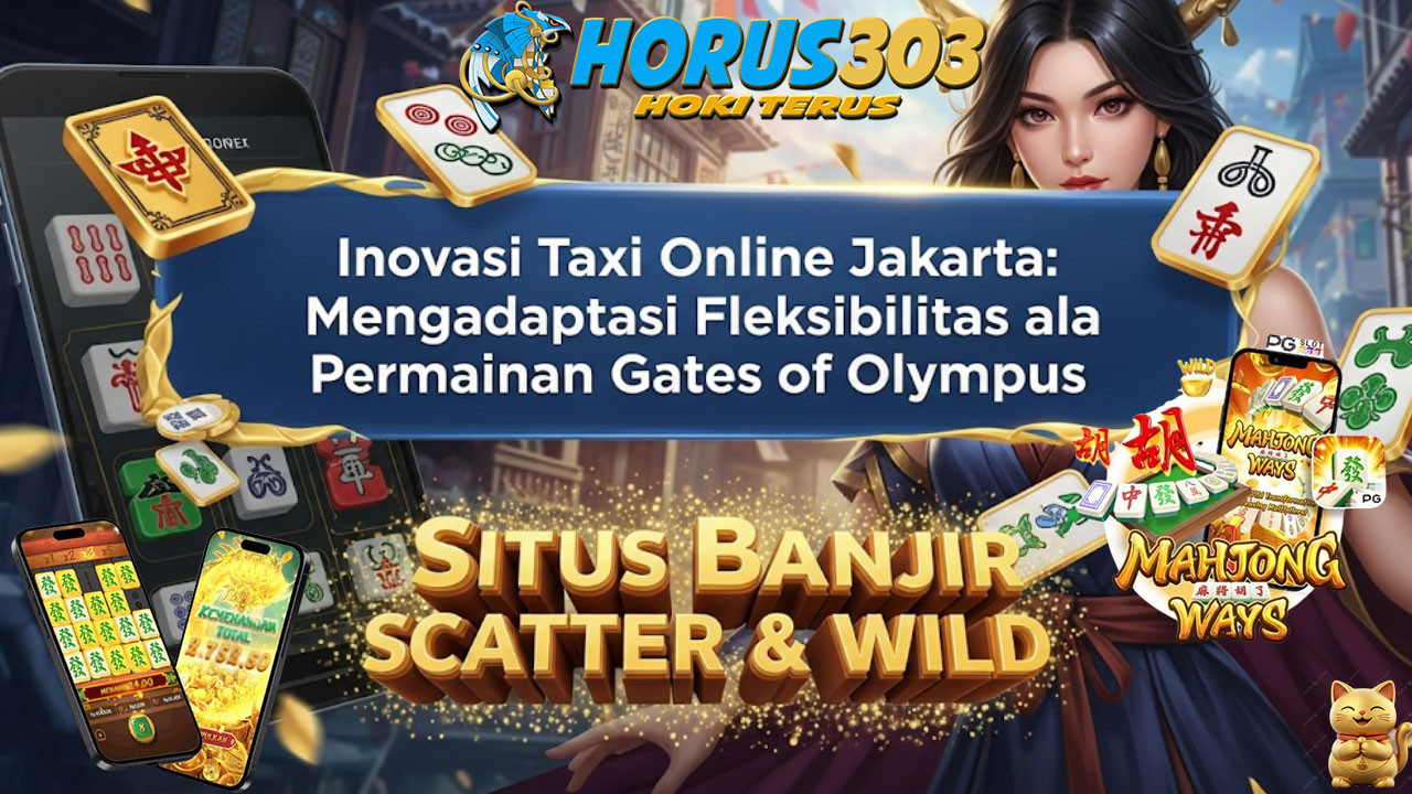Inovasi Taxi Online Jakarta: Mengadaptasi Fleksibilitas ala Permainan Gates of Olympus