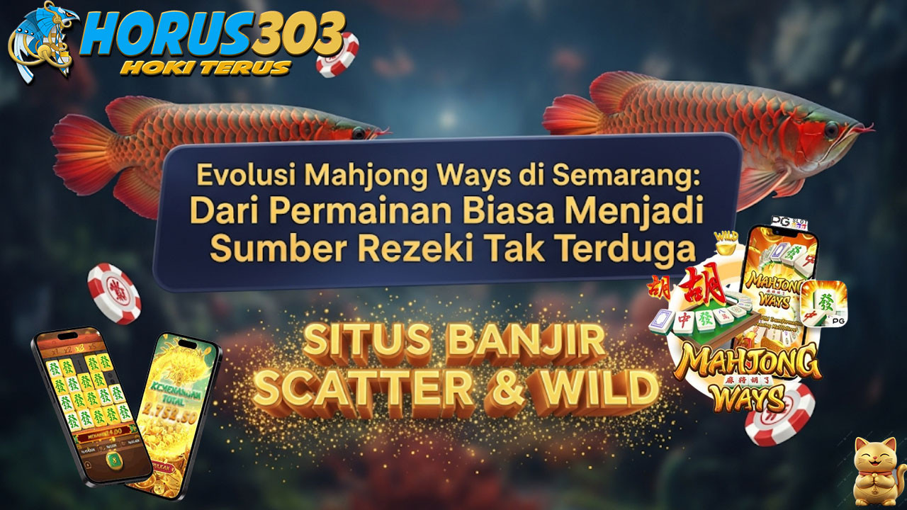 Evolusi Mahjong Ways di Semarang: Dari Permainan Biasa Menjadi Sumber Rezeki Tak Terduga