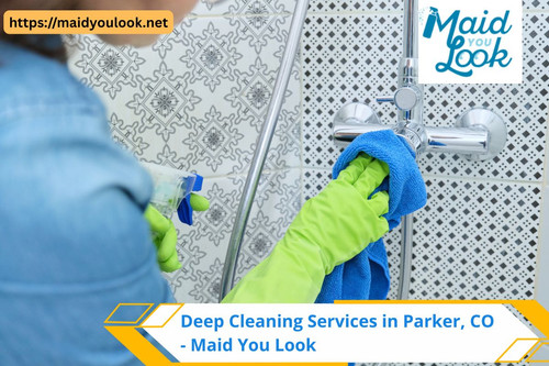 Deep Cleaning Services in Parker, CO - Maid You Look.jpg