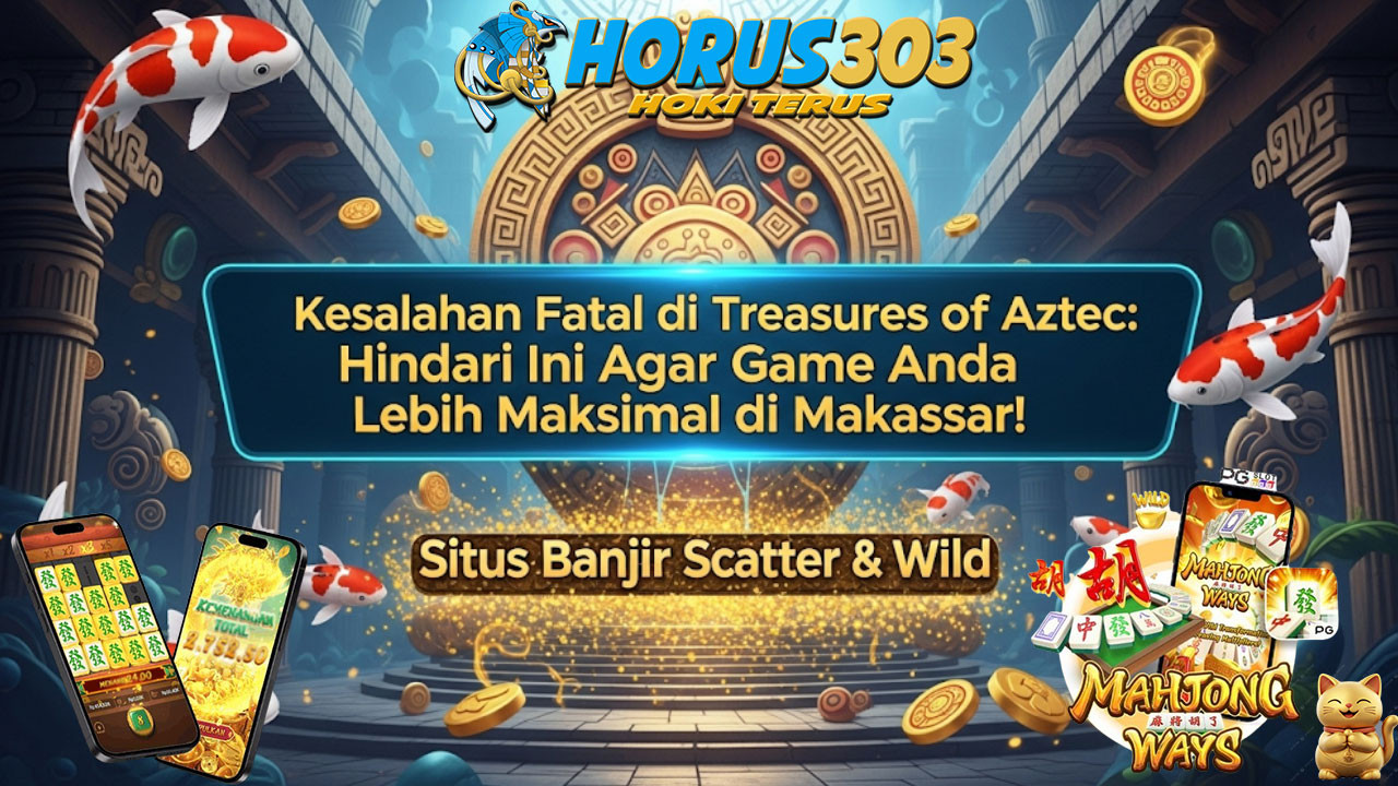 Kesalahan Fatal di Treasures of Aztec: Hindari Ini Agar Game Anda Lebih Maksimal di Makassar!