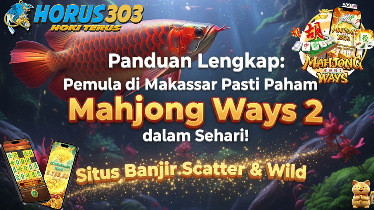 Panduan Lengkap: Pemula di Makassar Pasti Paham Mahjong Ways 2 dalam Sehari!