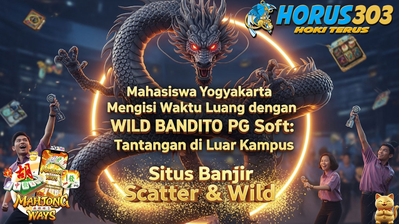 Mahasiswa Yogyakarta Mengisi Waktu Luang dengan Wild Bandito PG Soft: Tantangan di Luar Kampus