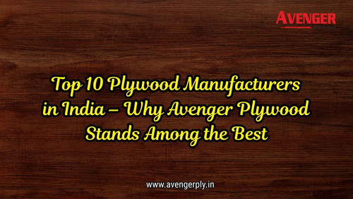 Top 10 Plywood Manufacturers in India – Why Avenger Plywood Stands Among the Best.jpg