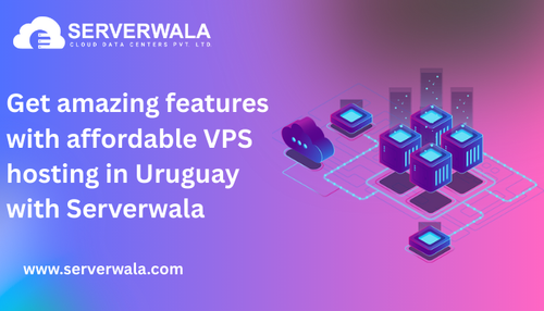 Get amazing features with affordable VPS hosting in Uruguay with Serverwala.png