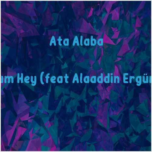 دانلود آهنگ جدید Ata Alabaş به نام Hey Yavrum Hey (feat Alaaddin Ergün, Fundyy)