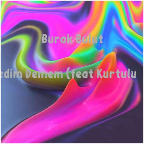 دانلود آهنگ جدید Burak Bulut به نام Demedim Demem (feat Kurtuluş Kuş)