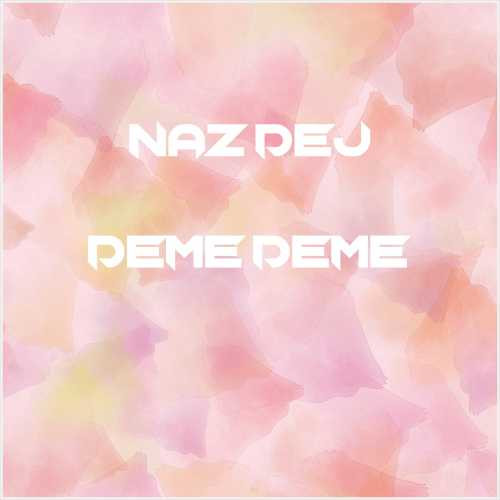 دانلود آهنگ جدید Naz Dej به نام Deme Deme