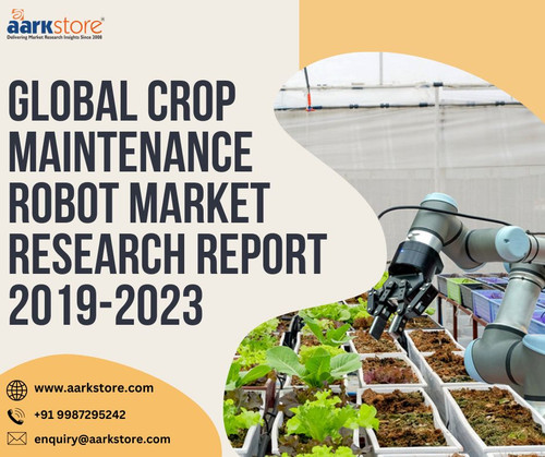 Global Crop Maintenance Robot Market Research Report 2019 2023.jpg