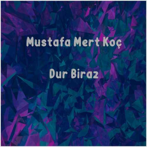دانلود آهنگ جدید Mustafa Mert Koç به نام Dur Biraz