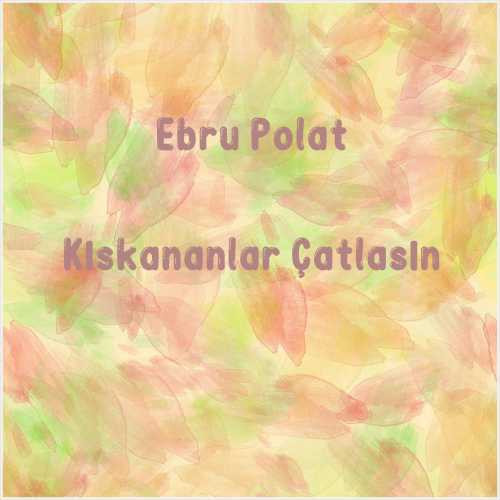دانلود آهنگ جدید Ebru Polat به نام Kıskananlar Çatlasın