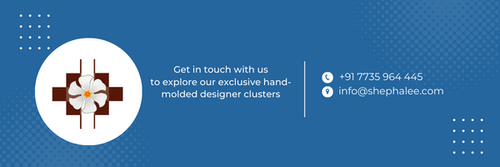 Get in touch with us to explore our exclusive hand molded designer clusters.png