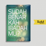 SUDAH BENARKAH IBADAHMU