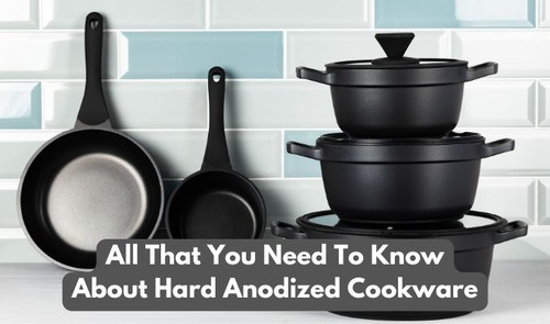 All That You Need to Know About Hard Anodized Cookware.jpg
