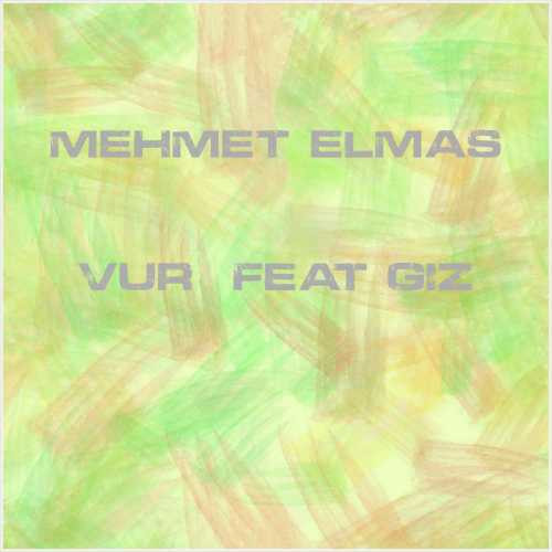 دانلود آهنگ جدید Mehmet Elmas به نام Vur (feat Giz)