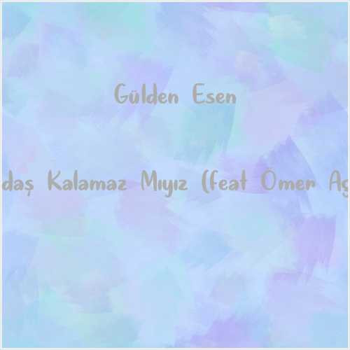 دانلود آهنگ جدید Gülden Esen به نام Arkadaş Kalamaz Mıyız (feat Ömer Agaya)