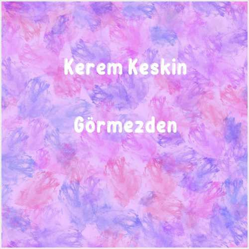 دانلود آهنگ جدید Kerem Keskin به نام Görmezden