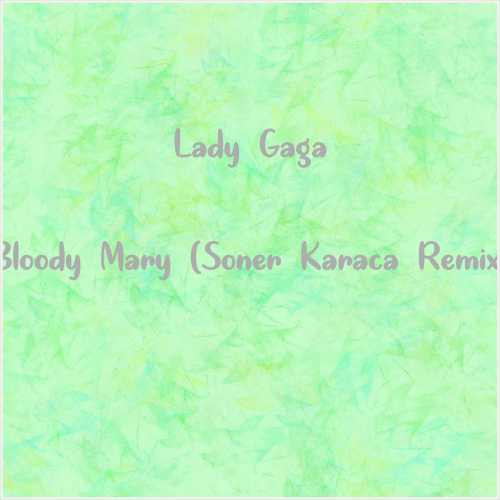 دانلود آهنگ جدید Lady Gaga به نام Bloody Mary (Soner Karaca Remix)