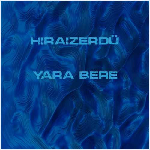 دانلود آهنگ جدید HiraiZerdüş به نام Yara Bere