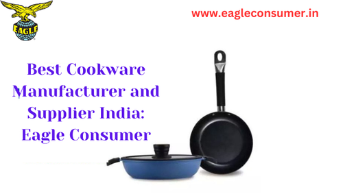 Most Suggestive Cookware and Kitchenware Supplier in India: Eagle Consumer.png