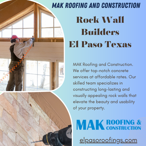Experienced Rock Wall Builders in El Paso, Texas MAK Roofing and Construction.png